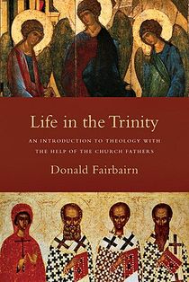 Life in the Trinity – An Introduction to Theology with the Help of the Church Fathers