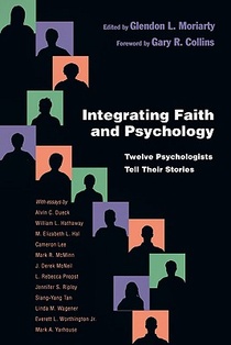 Integrating Faith and Psychology – Twelve Psychologists Tell Their Stories