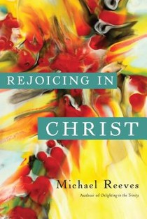 Reeves, M: Rejoicing in Christ voorzijde