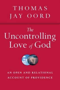 The Uncontrolling Love of God – An Open and Relational Account of Providence