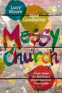 Messy Church: Fresh Ideas for Building a Christ-Centered Community voorzijde