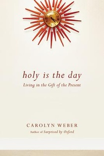 Holy Is the Day – Living in the Gift of the Present