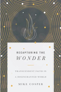 Recapturing the Wonder – Transcendent Faith in a Disenchanted World