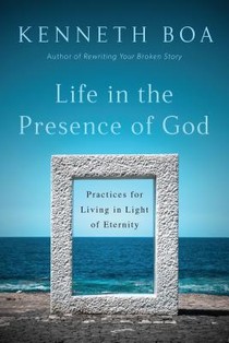 Life in the Presence of God – Practices for Living in Light of Eternity