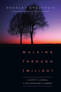 Walking Through Twilight – A Wife's Illness – A Philosopher's Lament