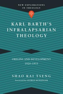 Karl Barth`s Infralapsarian Theology – Origins and Development, 1920–1953 voorzijde