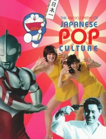 The Encyclopedia of Japanese Pop Culture