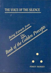 The Voice of the Silence: Being Extracts from the Book of the Golden Precepts