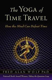 The Yoga of Time Travel: How the Mind Can Defeat Time
