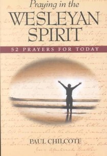 Praying in the Wesleyan Spirit: 52 Prayers for Today
