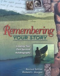 Remembering Your Story: Creating Your Own Spiritual Autobiography