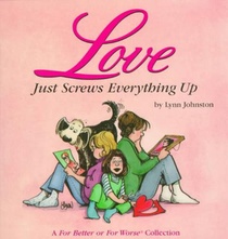 Love Just Screws Everything Up: A for Better or for Worse Collection Volume 17