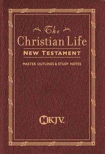Christian Life New Testament-NKJV: Master Outlines & Study Notes