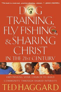 Dog Training, Fly Fishing, and Sharing Christ in the 21st Century