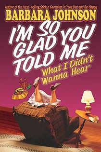 I'm So Glad You Told Me What I Didn't Wanna Hear