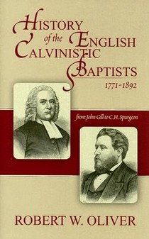 Oliver, R: History of the English Calvinistic Baptists 1771-