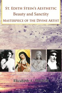 St Edith Stein's Aesthetic. Beauty and Sanctity: Masterpiece of the Divine Artist