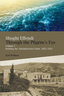 Shoghi Effendi Through the Pilgrim's Eye