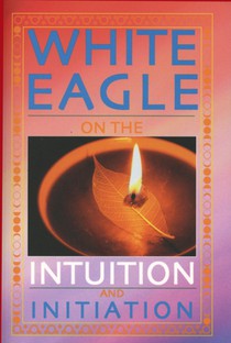White Eagle on the Intuition and Initiation