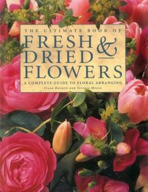 The Ultimate Book of Fresh & Dried Flowers