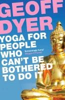 Yoga for People Who Can't Be Bothered to Do It