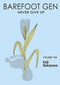 Barefoot Gen Vol. 10: Never Give Up
