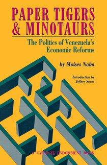 Paper Tigers and Minotaurs: The Politics of Venezuela's Economic Reforms
