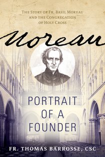 Moreau: Portrait of a Founder (the Story of Fr. Basil Moreau and the Congregation of Holy Cross)