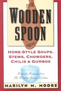 The Wooden Spoon Book of Home-Style Soups, Stews, Chowders, Chilis and Gumbos: Favorite Recipes from the Wooden Spoon Kitchen