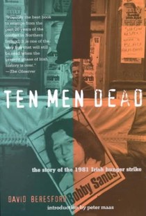 Ten Men Dead: The Story of the 1981 Irish Hunger Strike