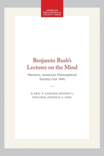 Benjamin Rush's Lectures on the Mind: Memoirs, American Philosophical Society (Vol. 144)