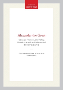 Alexander the Great: Coinage, Finances, and Policy, Memoirs, American Philosophical Society (Vol. 261)