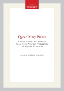 Queen Mary Psalter: A Study of Affect and Audience Transactions, American Philosophical Society (Vol. 91, Parts 6)