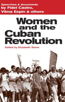 Women and the Cuban Revolution: Speeches and Documents by Castro, Fidel, Espín, Vilma, and Others