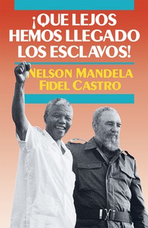 ¡qué Lejos Hemos Llegado Los Esclavos!: Sudáfrica Y Cuba En El Mundo de Hoy