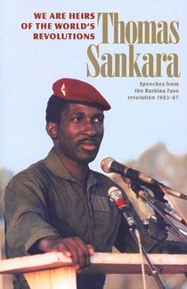 We Are Heirs of the World's Revolutions: Speeches from the Burkina Faso Revolution 1983-87