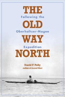 The Old Way North: Following the Oberholtzer-Magee Expedition voorzijde