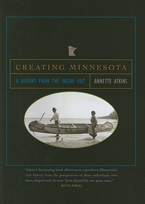 Creating Minnesota: A History from the Inside Out