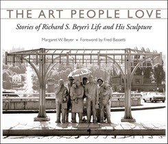 The Art People Love: Stories of Richard S. Beyer's Life and His Sculpture