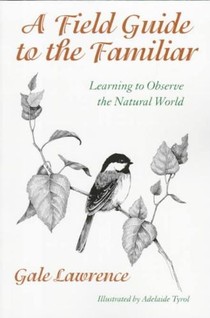 A Field Guide to the Familiar - Learning to Observe the Natural World voorzijde