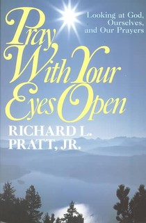 Pray with Your Eyes Open: Looking at God, Ourselves, and Our Prayers