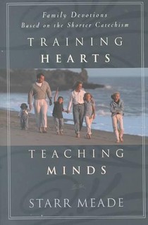 Training Hearts, Teaching Minds: Family Devotions Based on the Shorter Catechism voorzijde