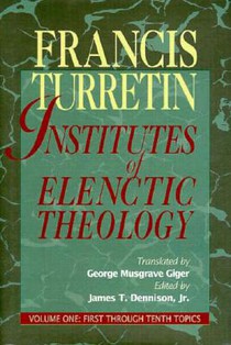 Institutes of Elenctic Theology: Vol. 1: First Through Tenth Topics