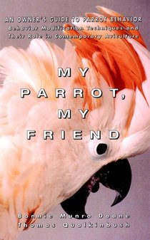 My Parrot, My Friend: An Owner's Guide to Parrot Behavior