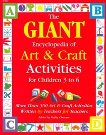 The Giant Encyclopedia of Arts & Craft Activities: Over 500 Art and Craft Activities Created by Teachers for Teachers