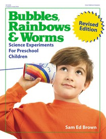 Bubbles, Rainbows, and Worms: Science Experiments for Preschool Children