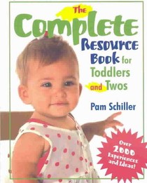 The Complete Resource Book for Toddlers and Twos: Over 2000 Experiences and Ideas!