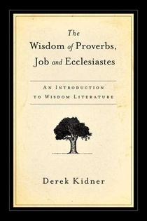 The Wisdom of Proverbs, Job and Ecclesiastes