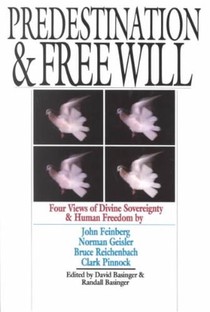 Predestination and Free Will – Four Views of Divine Sovereignty and Human Freedom