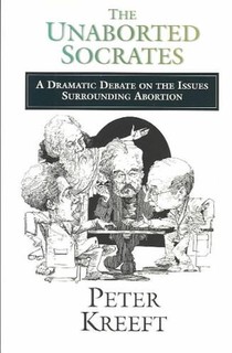 The Unaborted Socrates – A Dramatic Debate on the Issues Surrounding Abortion